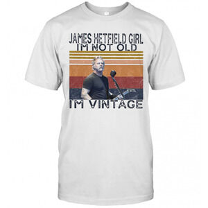 James Hetfield Girl Im Not Old Im Retro T-Shirt
